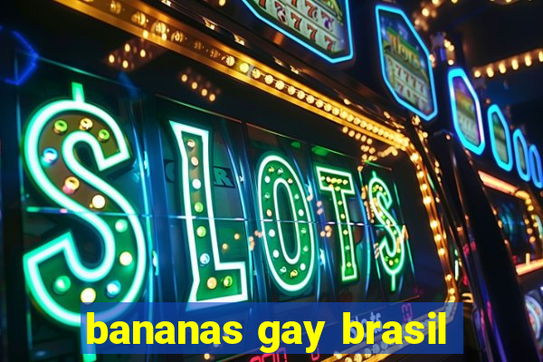 bananas gay brasil